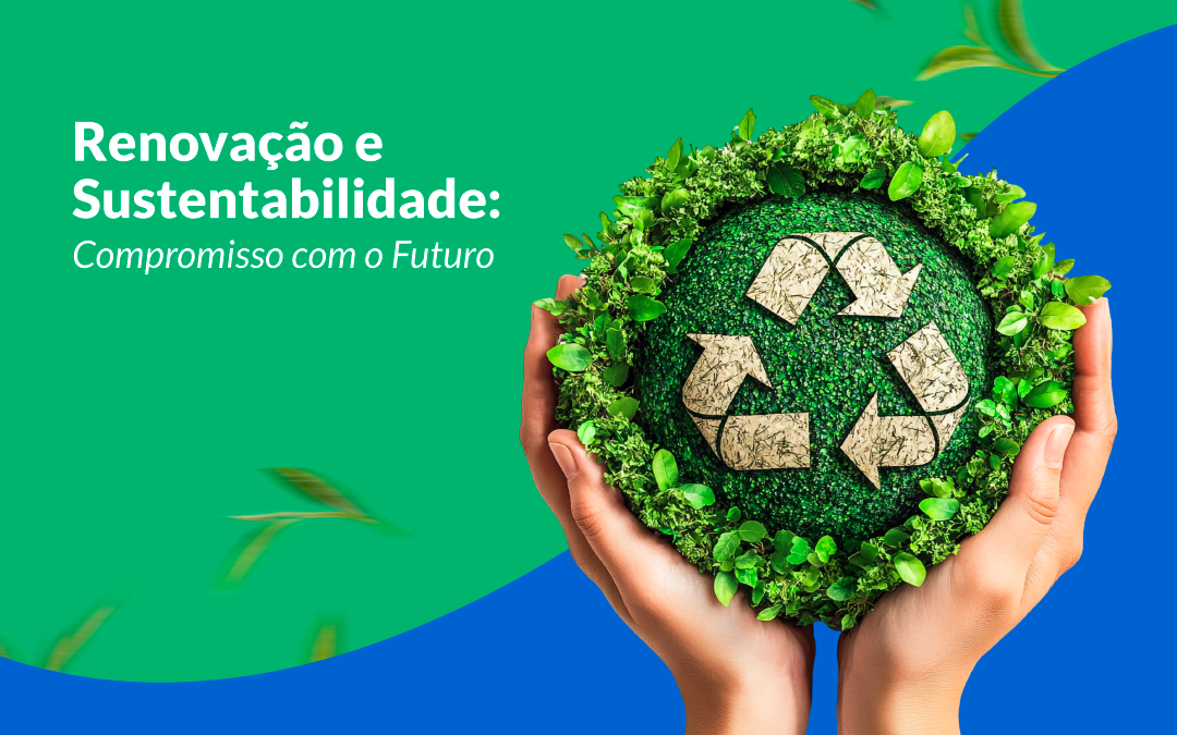 Renovação e Sustentabilidade: Compromisso com o Futuro